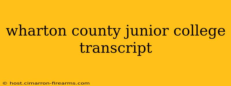 wharton county junior college transcript