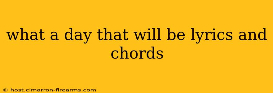 what a day that will be lyrics and chords