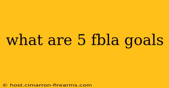 what are 5 fbla goals