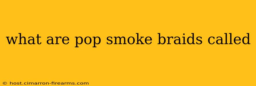 what are pop smoke braids called