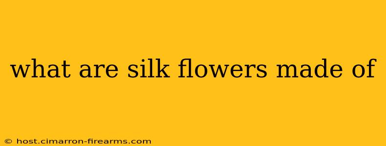 what are silk flowers made of