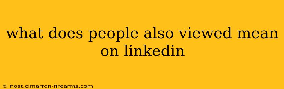 what does people also viewed mean on linkedin