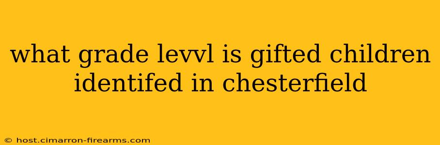 what grade levvl is gifted children identifed in chesterfield