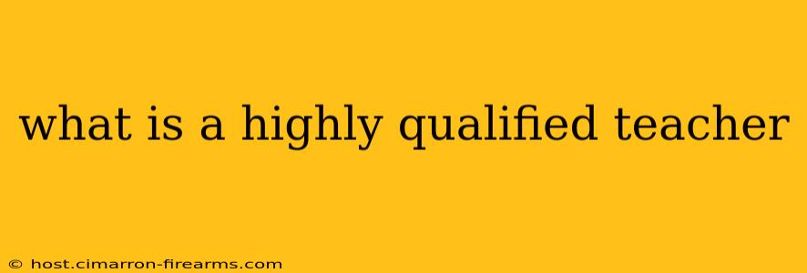 what is a highly qualified teacher