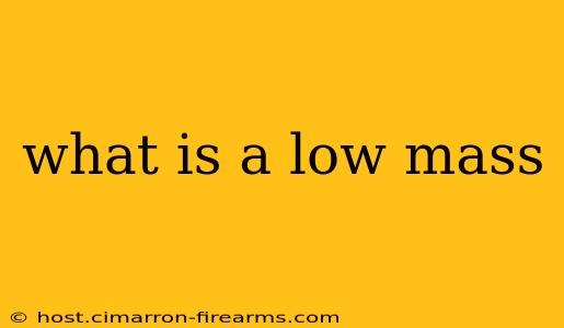 what is a low mass