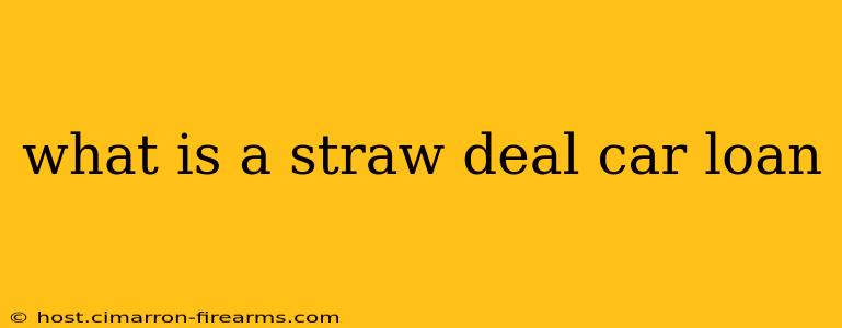 what is a straw deal car loan