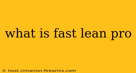 what is fast lean pro