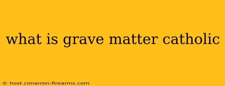 what is grave matter catholic