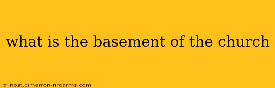 what is the basement of the church