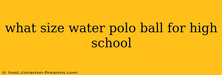 what size water polo ball for high school