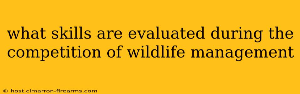 what skills are evaluated during the competition of wildlife management