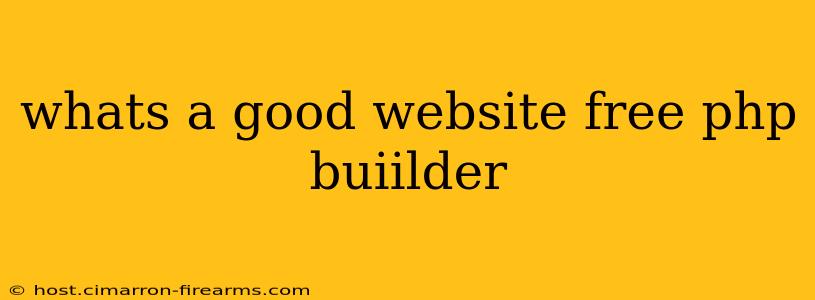 whats a good website free php buiilder