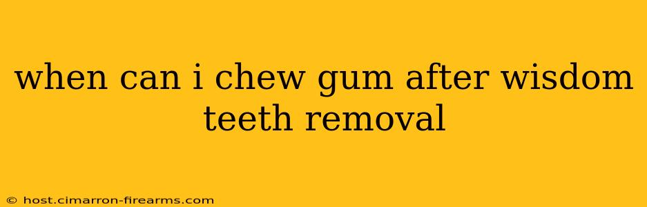 when can i chew gum after wisdom teeth removal