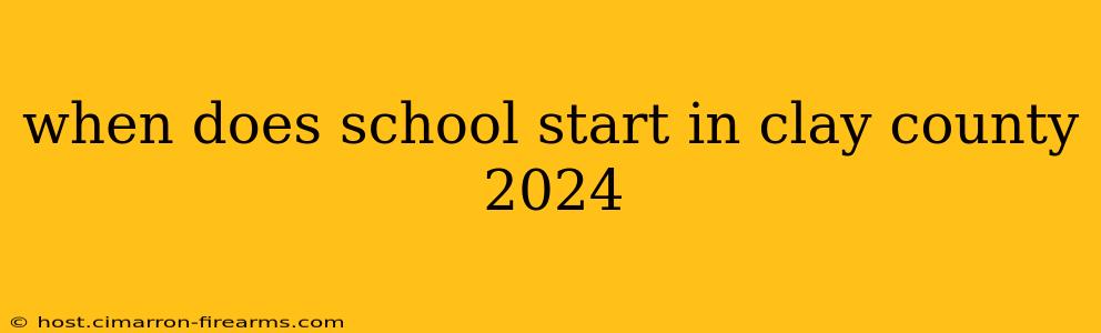 when does school start in clay county 2024