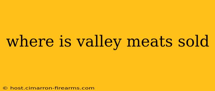 where is valley meats sold