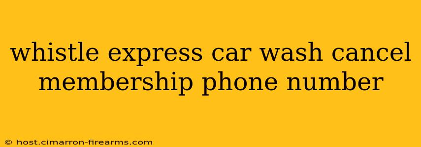 whistle express car wash cancel membership phone number