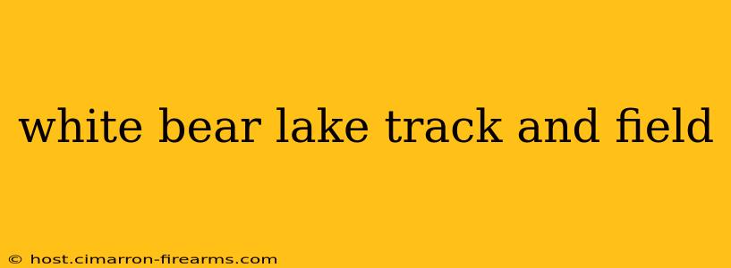 white bear lake track and field