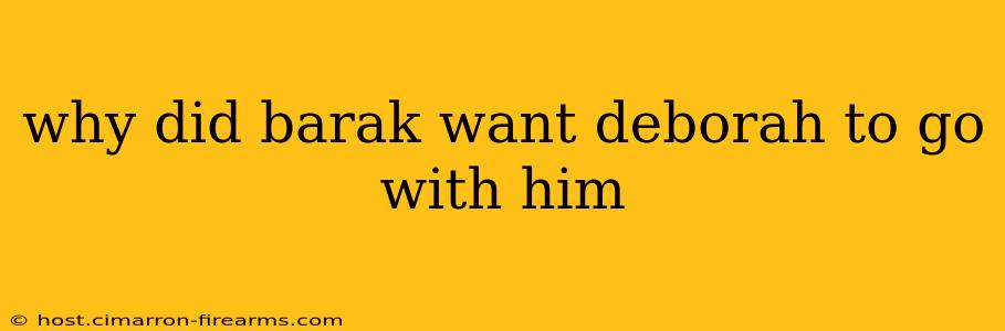 why did barak want deborah to go with him