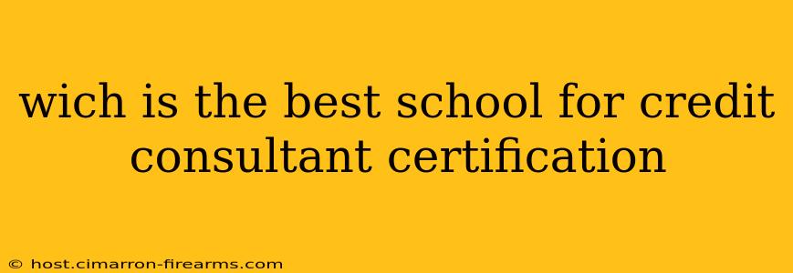 wich is the best school for credit consultant certification