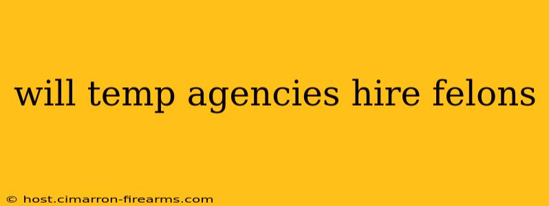 will temp agencies hire felons