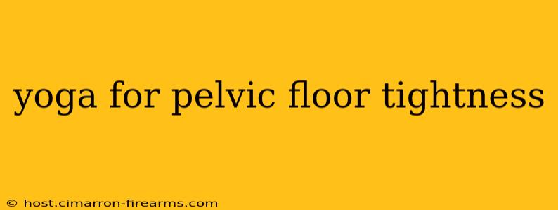 yoga for pelvic floor tightness